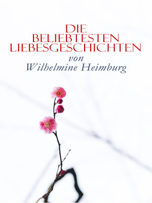 cover image of Die beliebtesten Liebesgeschichten von Wilhelmine Heimburg